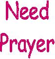 Need
                      Prayer